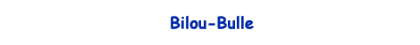 Bilou-Bulle