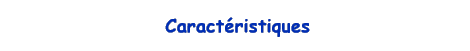 Caractristiques